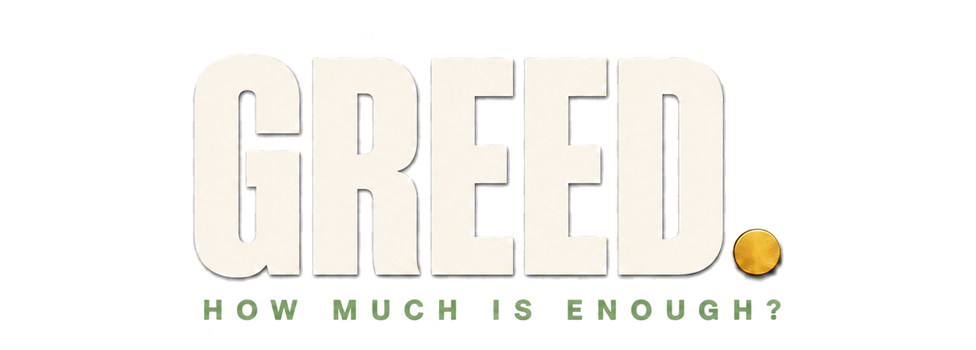 GREED. How much is enough?